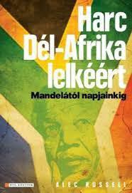 Alec Russell - Harc Dél Afrika lelkéért