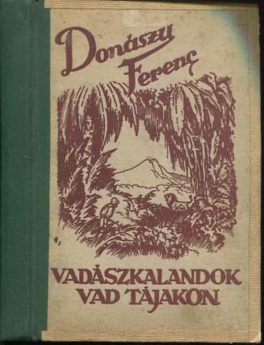 Donászy Ferenc - Vadászkalandok vad tájakon
