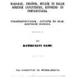 Batizfalvy Samu- Utasitás madarak, emlősök, hüllők és halak bőrének lefejtésére, kitömése- és fentartására : természetbuvárok, gyüjtők és szakkedvelők számára
