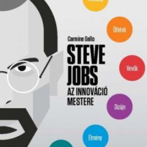 Carmine Gallo – Steve Jobs az innováció mestere