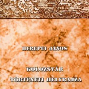 Herepei János – Kolozsvár történeti helyrajza