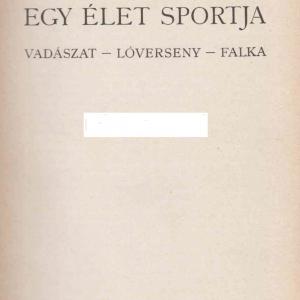 Horthy Jenő-  Egy élet sportja "Vadászat – lóverseny – falka"