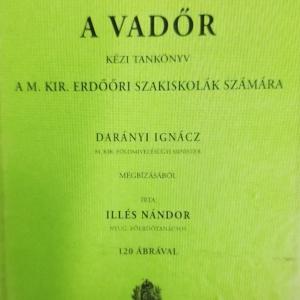 Illés Nándor, A vadőr.  Kézi tankönyv a M. Kir. Erdőőri Szakiskolák számára