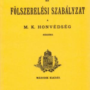 Öltözeti és fölszerelési szabályzat a Magyar kir. honvédség részére. 1887