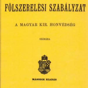 Öltözeti és fölszerelési szabályzat a Magyar kir. honvédség részére. 1892