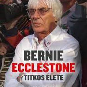 Tom Bower - Bernie Ecclestone titkos élete