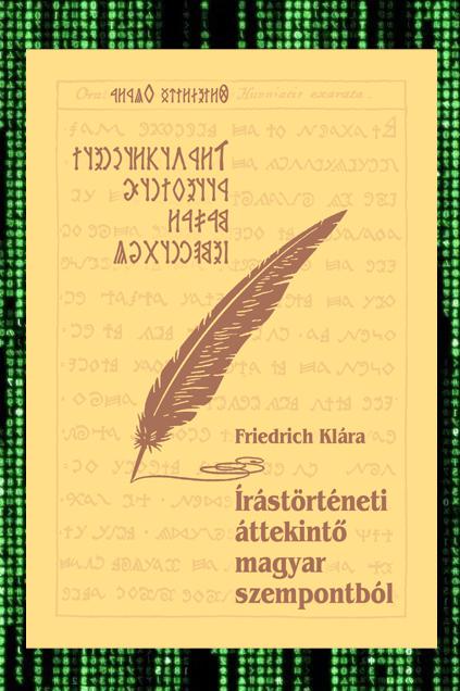 Friedrich Klára: Írástörténeti áttekintő magyar szemmel  (E-KÖNYV)