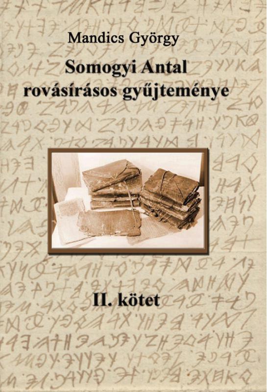 Mandics György: Somogyi Antal rovásírásos gyűjteménye II. (DIGITÁLIS VÁLTOZAT)