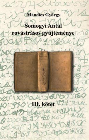 Mandics György: Somogyi Antal rovásírásos gyűjteménye III. (DIGITÁLIS VÁLTOZAT)