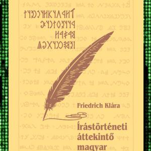 Friedrich Klára: Írástörténeti áttekintő magyar szemmel  (E-KÖNYV)
