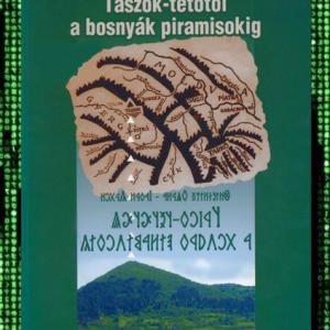 Friedrich Klára - Szakács Gábor: Tászok-tetőtől a bosnyák piramisokig (E-KÖNYV)