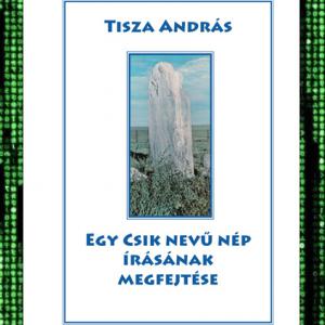 Tisza András: Egy Csik nevű nép írásának megfejtése  (E-KÖNYV)