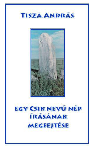 Tisza András: Egy Csik nevű nép írásának megfejtése (9786150133928)