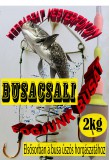 BUSACSALI  - Elsősorban úszós horgászmódszerhez 2 kg