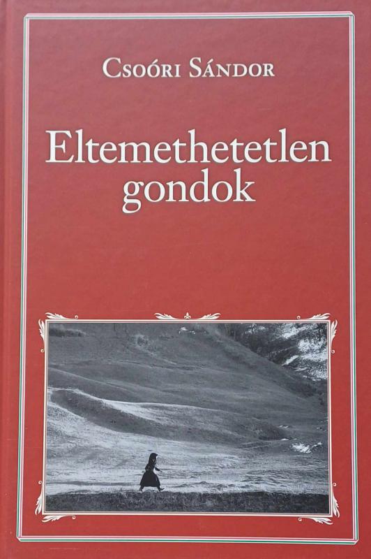 Csoóri Sándor: Eltemethetetlen gondok