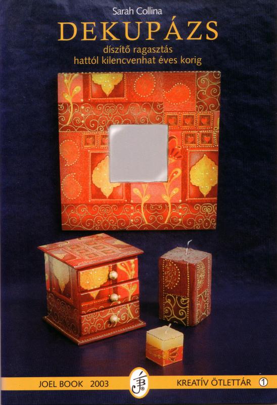 Dekupázs : Díszítő ragasztás hattól kilencvenhat éves korig