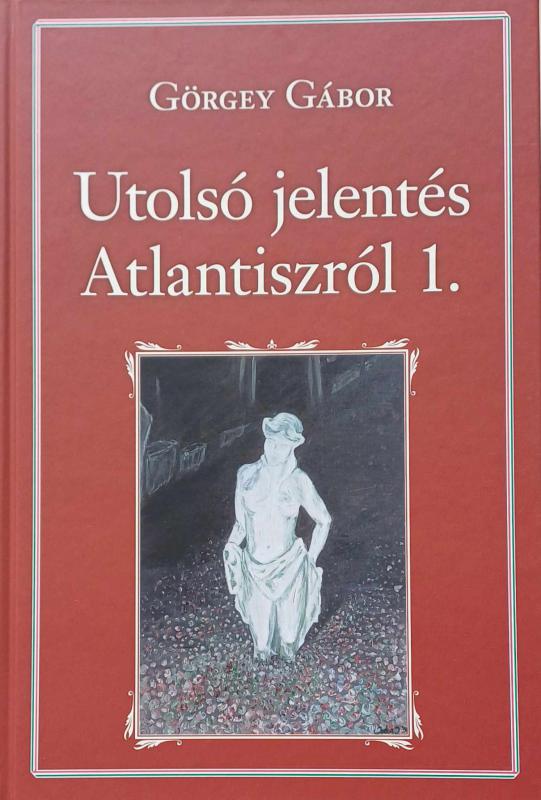 Görgey Gábor: Utolsó jelentés Atlantiszról 1.