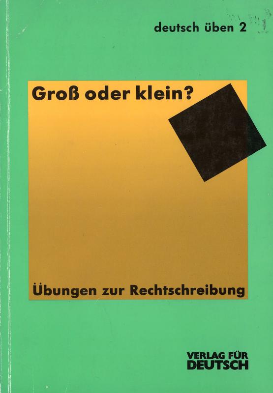 Groß oder klein?: Übungen zur  Rechtschreibung