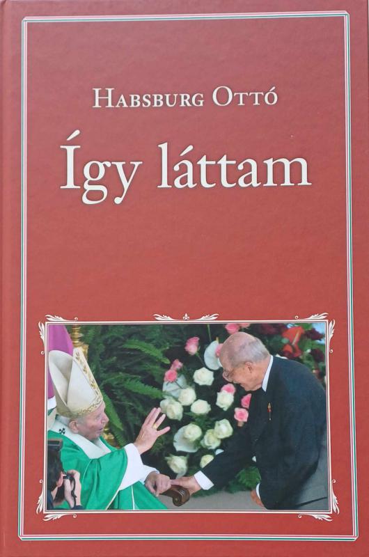Habsburg Ottó: Így láttam 1990-1991-1992