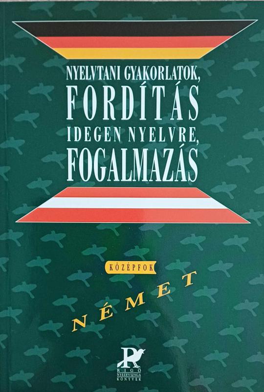 Nyelvtani gyakorlatok, fordítás idegen nyelvre, fogalmazás / Német középfok