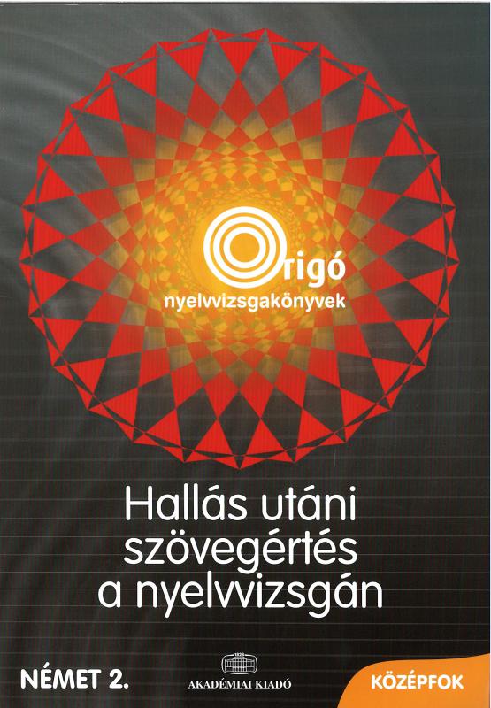 Origó hallás utáni szövegértés a nyelvvizsgán Német 2. Középfok + CD
