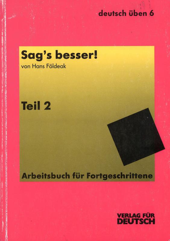 Sag's besser!: Ein Arbeitsbuch: Teil2:Ausdruckserweiterung