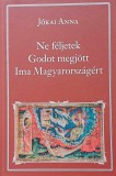 84. Jókai Anna: Ne féljetek / Godot megjött / Ima Magyarországért