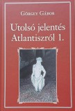 99. Görgey Gábor: Utolsó jelentés Atlantiszról 1.