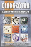 Diákszótár: Számítástechnikai kislexikon: Általános Iskola felső tagozatosainak és középiskolásoknak