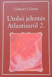 Görgey Gábor: Utolsó jelentés Atlantiszról 2.