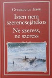 Gyurkovics Tibor: Isten nem szerencsejátékos /  Ne szeress, ne szeress