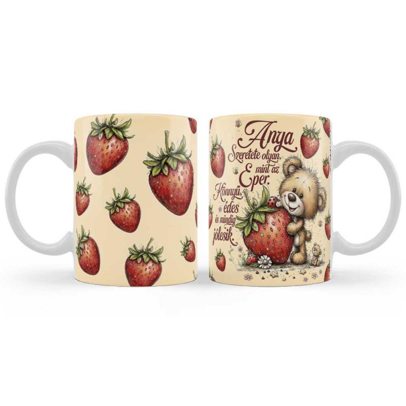 Ajándék Anyának, Bögre: „Anya szeretete olyan, mint az eper” felirattal - Anyák Napi Ajándék