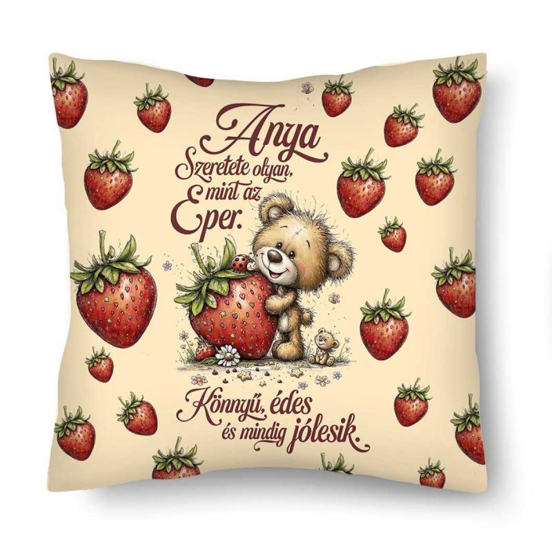 Díszpárna (26×26 cm) – „Anya Szeretete olyan, mint az eper” Anyák Napi Ajándék Anyáknak