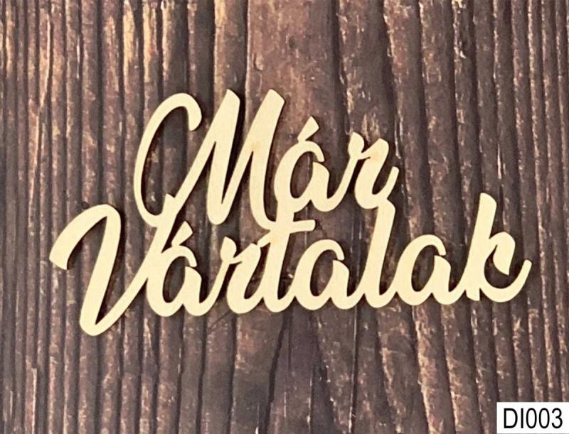 Fa Dísz Feliratok 10 -11cm x 3 cm - Már vártalak – Kreatív hobby naturfa termék