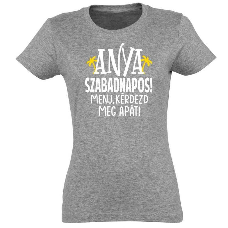 Női Póló - Anya ma szabadnapos - Póló Anyáknak - Anyák Napi Ajándékok