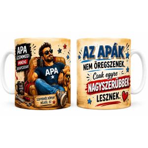 Bögre Apáknak - Az Apák Nem Öregszenek - Apák Napi Ajándék Apukáknak