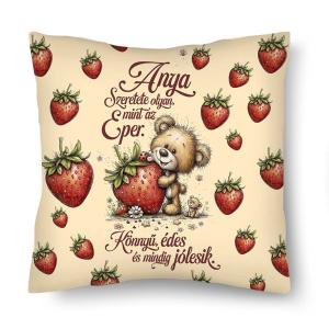 Díszpárna (26×26 cm) – „Anya Szeretete olyan, mint az eper” Anyák Napi Ajándék Anyáknak
