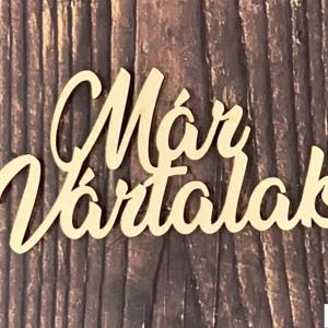 Fa Dísz Feliratok 10 -11cm x 3 cm - Már vártalak – Kreatív hobby naturfa termék