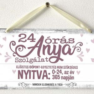 Kicsi Dekor Tábla - 24 órás anya szolgálat - Ajándék anyáknak