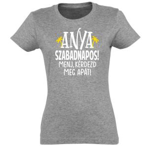 Női Póló - Anya ma szabadnapos - Póló Anyáknak - Anyák Napi Ajándékok