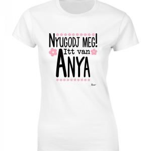 Női póló - Nyugodj meg, Anya – Ajándék Anyáknak – Anyák napi ajándék