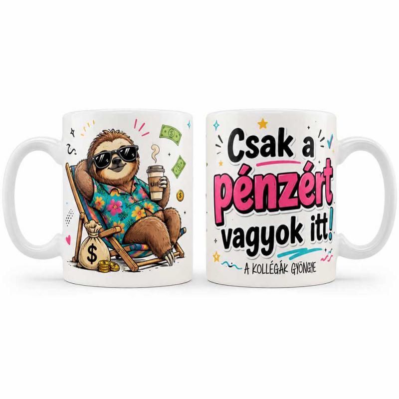 Vicces Kollégás Bögre – Csak a pénzért vagyok itt! – Ajándék Kollégának