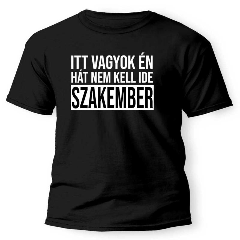 Vicces Pólók - Itt vagyok én Hát nem kell ide SZAKEMBER - Férfi póló