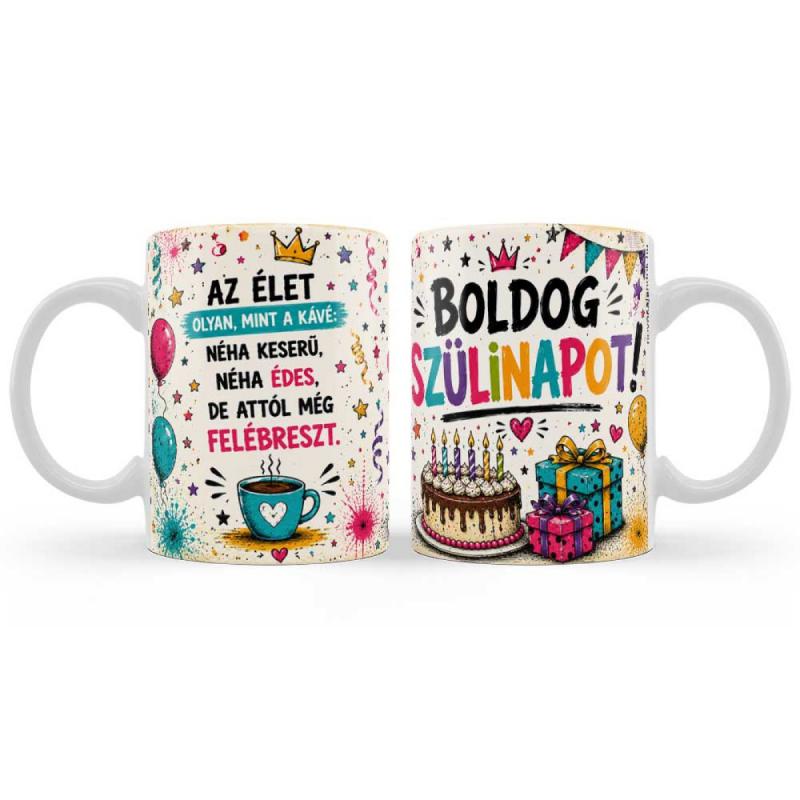 Vicces Születésnapi Bögre – Az Élet Olyan, Mint A Kávé – Boldog Szülinapot! - Szülinapi Ajándék