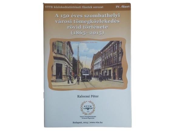Közlekedéstörténeti füzetek IV. - A 150 éves szombathelyi városi tömegközlekedés rövid története (1865-2015)