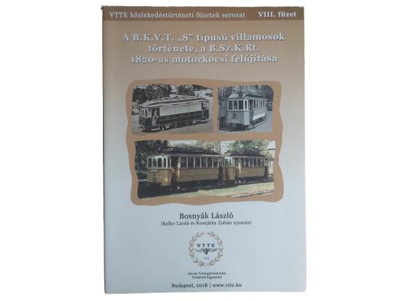 Közlekedéstörténeti füzetek VIII. - A B.K.V.T. "S" típusú villamosok története, a B.Sz.K.Rt. 1820-as motorkocsi felújítása