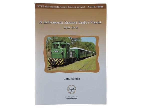 Közlekedéstörténeti füzetek XVIII. - A debreceni Zsuzsi Erdei Vasút 140 éve
