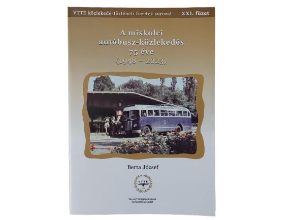 Közlekedéstörténeti füzetek XXI. - A miskolci autóbusz-közlekedés 75 éve (1948-2023)