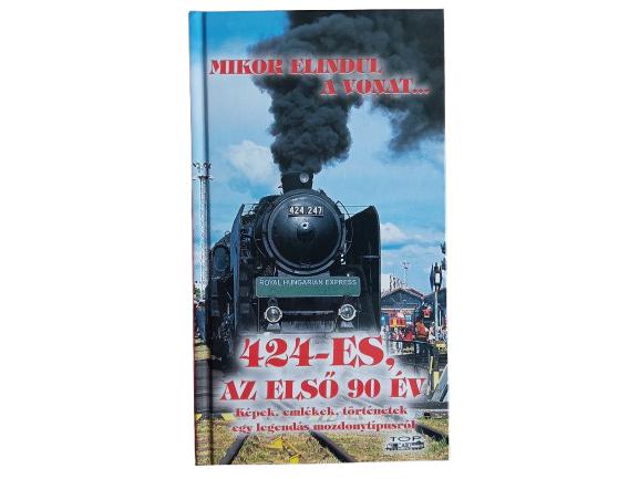 Mikor elindul a vonat... 424-es, az első 90 év