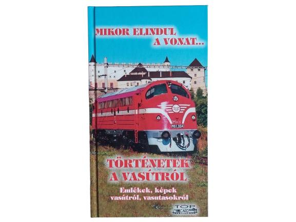 Mikor elindul a vonat... Történetek a vasútról